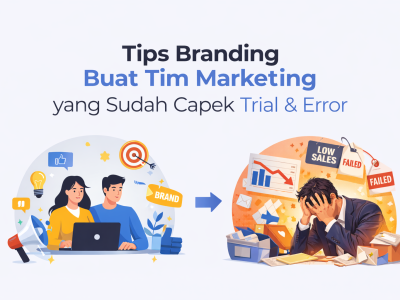 Tips Branding Untuk Tim Marketing Capek Trial & Error Tanpa Hasil