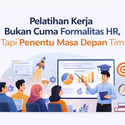 Pelatihan Kerja Bukan Cuma Formalitas HR, Tapi Penentu Masa Depan Tim