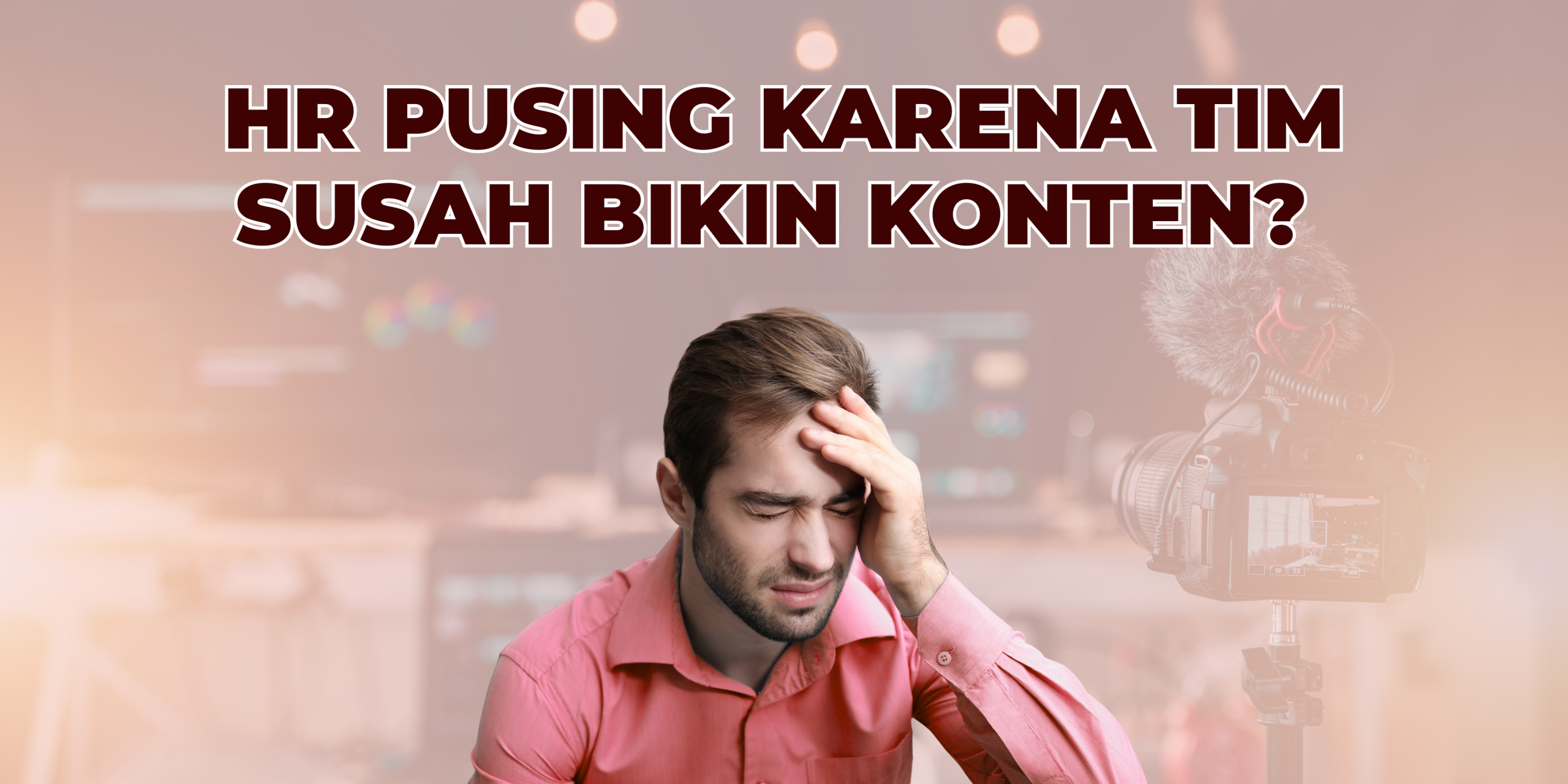 HR Selalu Jadi Pihak yang Paling Pusing Saat Ngomongin Konten