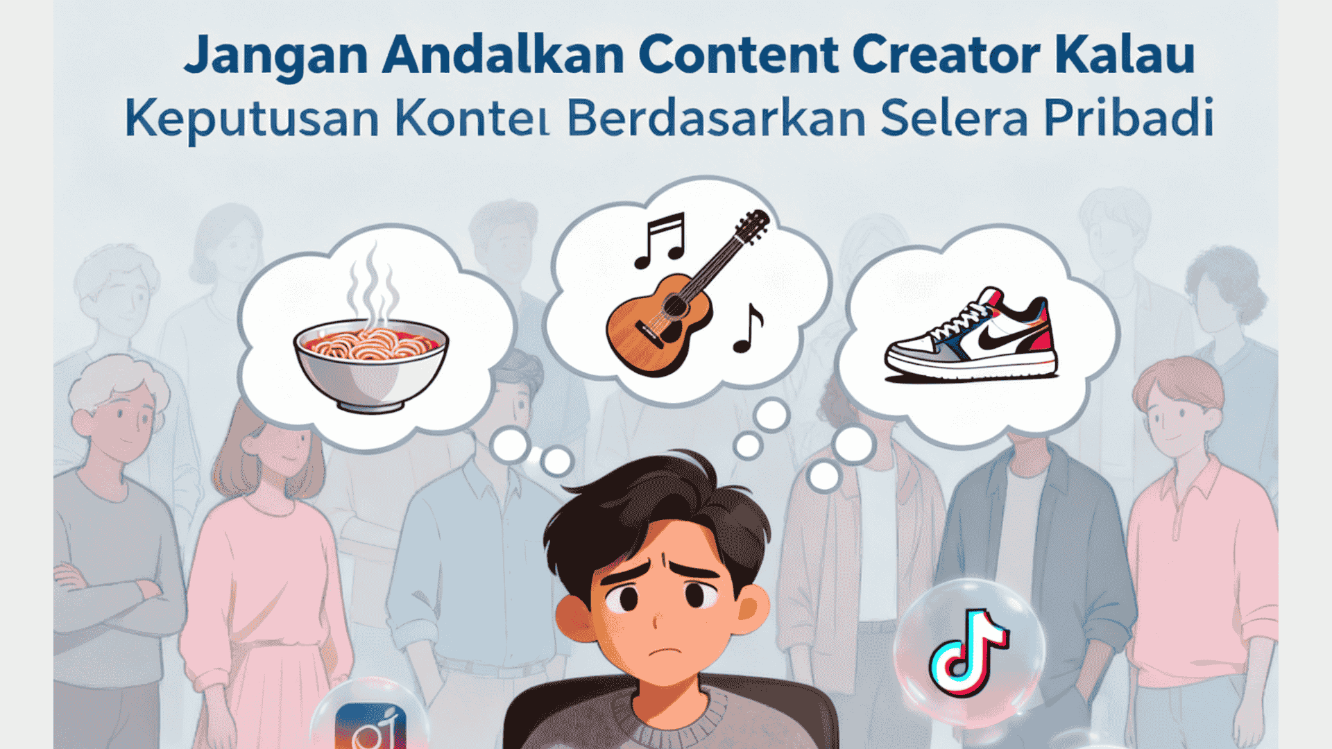 Jangan Andalkan Content Creator Kalau Keputusan Konten Selalu Berdasarkan Selera Pribadi