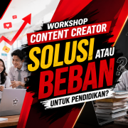 Workshop Content Creator: Solusi atau Beban untuk Pendidikan?
